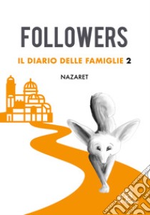 Followers. Il diario delle famiglie. Ediz. illustrata. Vol. 2: Nazaret libro di Centro pastorale evangelizzazione e catechesi Arcidiocesi di Pisa (cur.)