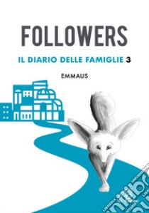 Followers. Il diario delle famiglie. Vol. 3 libro di Centro pastorale evangelizzazione e catechesi Arcidiocesi di Pisa (cur.)