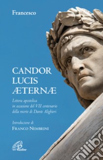 Candor Lucis aeternae. Lettera apostolica in occasione del VII centenario della morte di Dante Alighieri libro di Francesco (Jorge Mario Bergoglio)