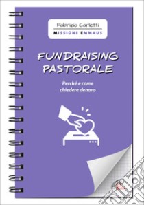 Fundraising pastorale. Perché e come chiedere denaro libro di Carletti Fabrizio