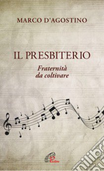 Il presbiterio. Fraternità da coltivare libro di D'Agostino Marco