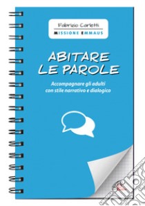 Abitare le parole. Accompagnare gli adulti con stile narrativo e dialogico libro di Carletti Fabrizio