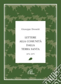 Lettere alla Comunità dalla Terra Santa. 1972-1975 libro di Dossetti Giuseppe