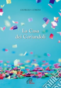 La casa dei coriandoli libro di Comini Giorgio