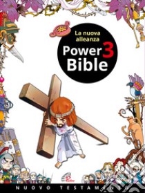 Power Bible. Nuovo Testamento. Ediz. a colori. Vol. 3: La nuova alleanza libro di Shin-Joong Kim; Sook-Ja Yum