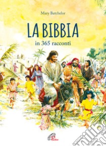 La Bibbia in 365 racconti. Nuova ediz. libro di Batchelor Mary