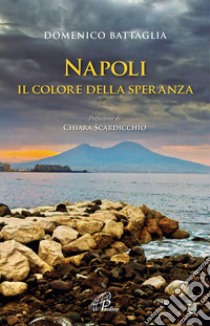 Napoli. Il colore della speranza libro di Battaglia Domenico