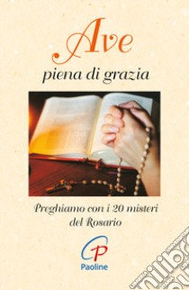 Ave piena di grazia. Preghiamo con i 20 misteri del rosario libro di Masullo O. (cur.)