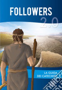 Followers 2.0. Guida dei catechisti. Ediz. illustrata libro di Centro pastorale evangelizzazione e catechesi Arcidiocesi di Pisa (cur.)