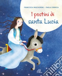 I postini di santa Lucia. Ediz. illustrata libro di Mascheroni Francesca