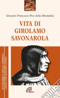 Vita di Girolamo Savonarola libro di Pico della Mirandola Giovanni Francesco; Belloni A. (cur.)