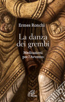 La danza dei grembi. Meditazioni per l'Avvento libro di Ronchi Ermes