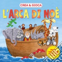 L'arca di Noè. Crea & gioca. Ediz. illustrata libro di Hilton Samantha