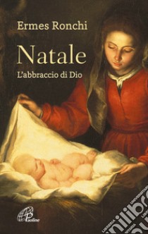 Natale. L'abbraccio di Dio libro di Ronchi Ermes