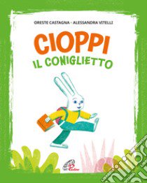 Cioppi il coniglietto. Ediz. illustrata libro di Castagna Oreste