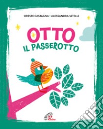 Otto il passerotto. Ediz. illustrata libro di Castagna Oreste