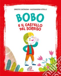 Bobo e il castello del sorriso. Ediz. illustrata libro di Castagna Oreste