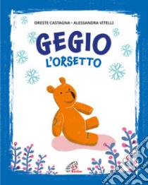 Gegio l'orsetto. Ediz. illustrata libro di Castagna Oreste