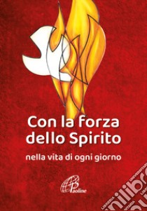 Con la forza dello Spirito. Nella vita di ogni giorno libro