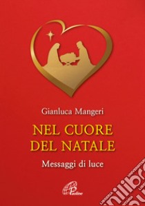 Nel cuore del Natale. Messaggi di luce. Ediz. illustrata libro di Mangeri Gianluca