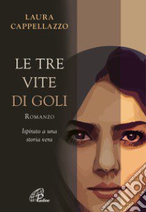 Le tre vite di Goli libro di Cappellazzo Laura