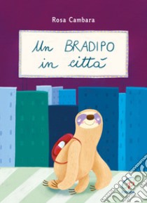 Un bradipo in città. Ediz. a colori libro di Cambara Rosa