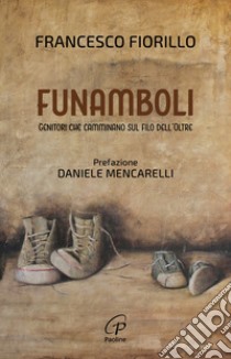 Funamboli. Genitori che camminano sul filo dell'oltre libro di Fiorillo Francesco