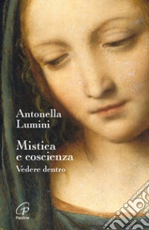 Mistica e coscienza. Vedere dentro libro di Lumini Antonella