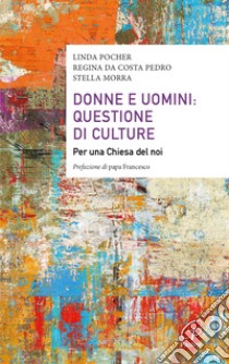 Donne e uomini: questione di culture. Per una Chiesa del noi libro di Da Costa Pedro Regina; Morra Stella; Pocher Linda