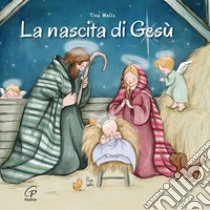 La nascita di Gesù. Ediz. illustrata libro di Walls Tina