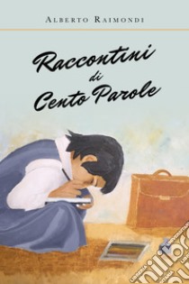 Raccontini di cento parole libro di Raimondi Alberto