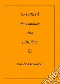 La verità che conduce alla libertà libro di Pagano Leonardo