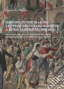 History in the making: lettere di Luciano Magrini a Luigi Albertini (1929-1941) libro di Finizio Giancarlo