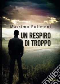 Un respiro di troppo libro di Polimeni Massimo