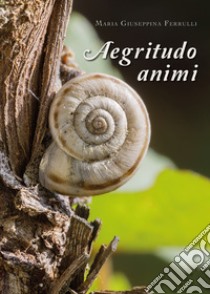 Aegritudo animi libro di Ferrulli Maria Giuseppina