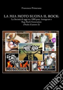 Nudo d'autore. Vol. 2: La mia moto suona il rock: la società di oggi tra 1000 post, Instagram e rap-rock generation libro di Primerano Francesco