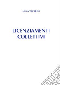 Licenziamenti collettivi libro di Freni Salvatore