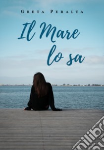 Il mare lo sa libro di Peralta Greta