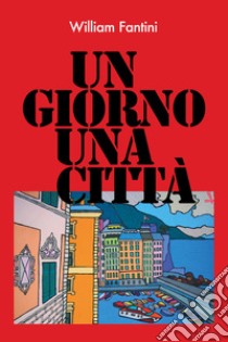 Un giorno, una città libro di Fantini William