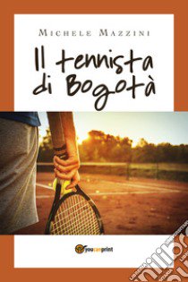 Il tennista di Bogotà libro di Mazzini Michele