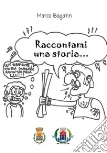 Raccontami una storia libro di Bagatin Marco