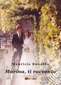 Marina, ti racconto libro di Bonaldo Maurizio