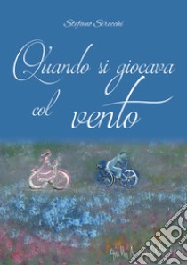 Quando si giocava col vento libro di Sirocchi Stefano