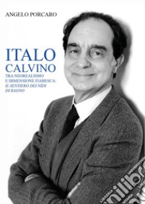 Italo Calvino tra neorealismo e dimensione fiabesca: «Il sentiero dei nidi di ragno» libro di Porcaro Angelo