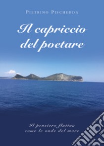 Il capriccio del poetare libro di Pischedda Pietrino