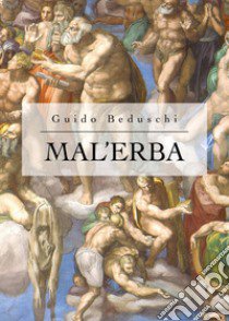 Mal'erba libro di Beduschi Guido