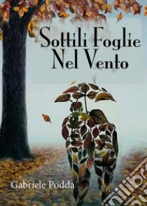 Sottili foglie nel vento libro di Podda Gabriele