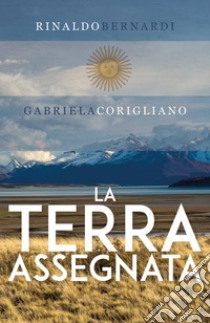 La terra assegnata libro di Bernardi Rinaldo; Corigliano Gabriela