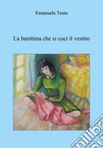 La bambina che si cucì il vestito libro di Testa Emanuela