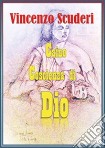 Caino. Coscienza di Dio libro di Scuderi Vincenzo